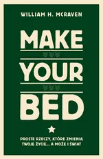 Make Your Bed. - McRaven William H