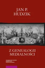 Z genealogii medialności - Jan Hudzik