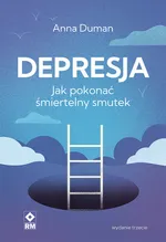 Depresja Jak pokonać śmiertelny smutek - Anna Duman