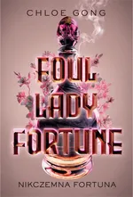 Foul Lady Fortune. Nikczemna fortuna - Chloe Gong