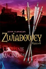 Zwiadowcy 6. Oblężenie Macindaw - John Flanagan