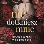 Nie dotkniesz mnie - Roksana Zalewska