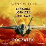 Eskadra lotnicza Skyhawk - Początek - Anna Więcek