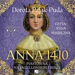 Anna 1410. Piastówna na jagiellońskim tronie - Dorota Pająk-Puda