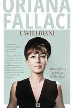 Uwielbiani. Miss Fallaci podbija Hollywood - Oriana Fallaci