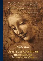 Uśmiech Cateriny. Historia matki Leonarda da Vinci - Carlo Vecce