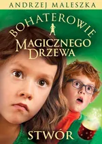 Bohaterowie Magicznego Drzewa. Stwór - Andrzej Maleszka