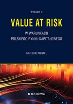 Value at Risk w warunkach polskiego rynku kapitałowego - Grzegorz Mentel