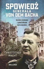 Spowiedź generała Von dem Bacha - Christopher Macht