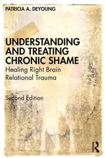 Understanding and Treating Chronic Shame - DeYoung Patricia A.