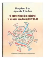 O komunikacji medialnej w czasie pandemii COVID-19 - Władysława Bryła