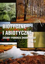 Biotyczne i abiotyczne zasoby Pomorza Środkowego t. II