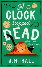 A Clock Stopped Dead - J.M. Hall