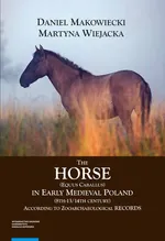 The Horse (Equus caballus) in Early Medieval Poland (8th-13th/14th Century) - Daniel Makowieck