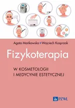 Fizykoterapia w kosmetologii i medycynie estetycznej - Agata Mańkowska