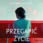 Przegapić życie - Monika Matusik