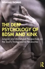 Deep Psychology of BDSM and Kink - Douglas Thomas