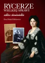 Rycerze wielkiej sprawy - Ewa Polak-Pałkiewicz