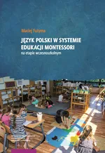 Język polski w systemie edukacji Montessori na etapie wczesnoszkolnym - Maciej Futyma