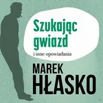 Szukając gwiazd i inne opowiadania - Marek Hłasko