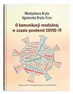 O komunikacji medialnej w czasie pandemii COVID-19 - Agnieszka Bryła-Cruz