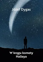 W kręgu komety Halleya - Józef Dygas