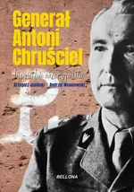 Generał Antoni Chruściel. Biografia nieoczywista - Wesołowski Andrzej