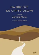 Na drodze ku Chrystusowi - Gerhard Müller
