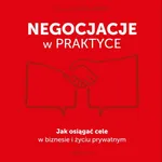 Negocjacje w praktyce. Jak osiągać cele w biznesie i życiu prywatnym - Paweł Kowalewski