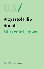 Milczenie i słowa - Krzysztof Filip Rudolf