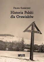 Historia Polski dla Orawiaków - Koneczny Feliks