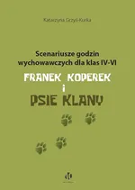 Scenariusze godzin wychowawczych dla klas IV-VI. Franek Koperek i psie klany - Katarzyna Grzyś-Kurka