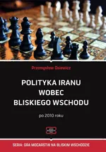 Polityka Iranu wobec Bliskiego Wschodu po 2010 roku - Przemysław Osiewicz