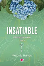 Insatiable. Cloverleigh Farms. Tom 3 - Melanie Harlow