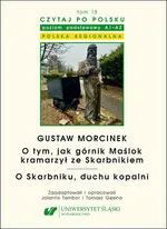 Czytaj po polsku. T. 18: Gustaw Morcinek: „O tym, jak górnik Maślok kramarzył ze Skarbnikiem”. „O Skarbniku, duchu kopalni”. Z: „Baśnie i legendy polskie”