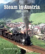 Steam in Austria 1955-1975 - Andrew Fox