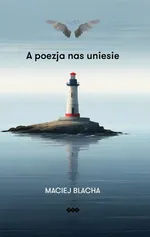 A poezja nas uniesie - Maciej Blacha