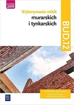 Wykonywanie robót murarskich i tynkarskich Kwalifikacja BUD.12 Podręcznik do nauki zawodu technik budownictwa - Mirosława Popek