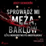 Sprowadź mi męża, Barlow, czyli morderstwo po amerykańsku - Jerzy Siewierski