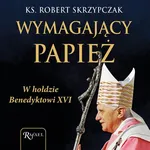 Wymagający papież - Ks. Robert Skrzypczak