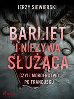 Barliet i nieżywa służąca, czyli morderstwo po francusku - Jerzy Siewierski