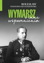 Wymarsz i inne wspomnienia - Bolesław Wieniawa-Długoszowski