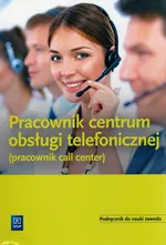 Pracownik obsługi telefonicznej (Pracownik call center) Podręcznik - Teresa Gorzelany