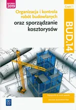 Organizacja i kontrola robót budowlanych oraz sporządzanie kosztorysów. Kwalifikacja BUD.14. Część 1 - Beata Bisaga
