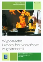 Wyposażenie i zasady bezpieczeństwa w gastronomii Podręcznik do nauki zawodu technik żywienia i usług gastronomicznych Kucharz - Agnieszka Kasperek