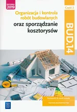 Organizacja i kontrola robót budowlanych oraz sporządzanie kosztorysów. Kwalifikacja BUD.14. Część 2 - Beata Bisaga