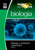 Biologia w zadaniach maturalnych Część 2 - Barbara Bukała