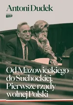 Od Mazowieckiego do Suchockiej. Pierwsze rządy wolnej Polski - Antoni Dudek