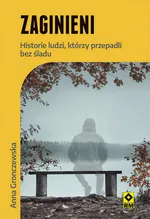 Zaginieni Historie ludzi którzy zaginęli bez śladu - Anna Gronczewska