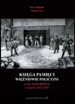 Księga pamięci Więźniowie policyjni w KL Auschwitz w latach 1942-1945 - Adam Cyra